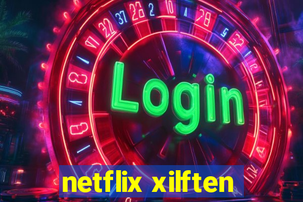 netflix xilften